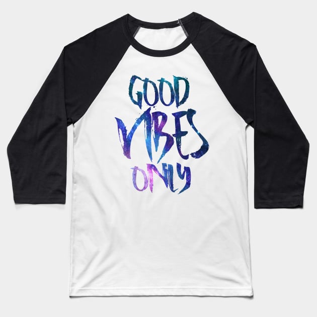 Good Vibes Only Baseball T-Shirt by Samcole18
